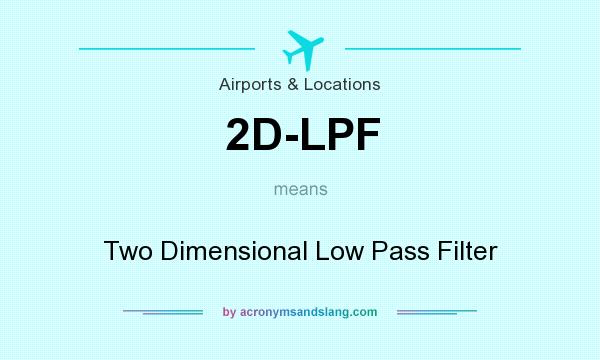 What does 2D-LPF mean? It stands for Two Dimensional Low Pass Filter