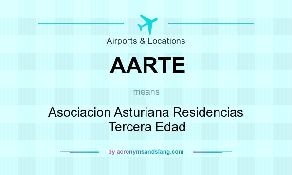 What does AARTE mean? It stands for Asociacion Asturiana Residencias Tercera Edad