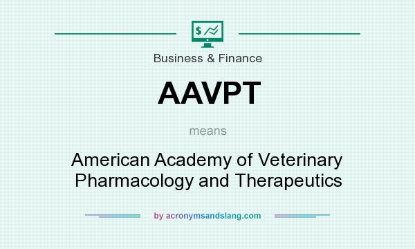What does AAVPT mean? It stands for American Academy of Veterinary Pharmacology and Therapeutics