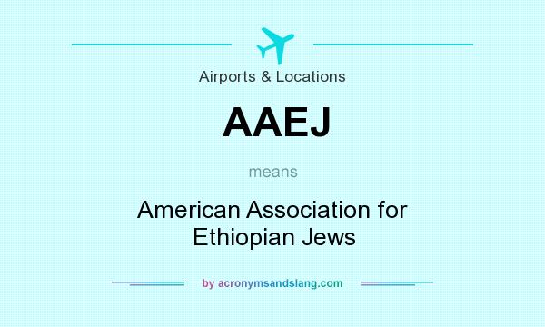 What does AAEJ mean? It stands for American Association for Ethiopian Jews