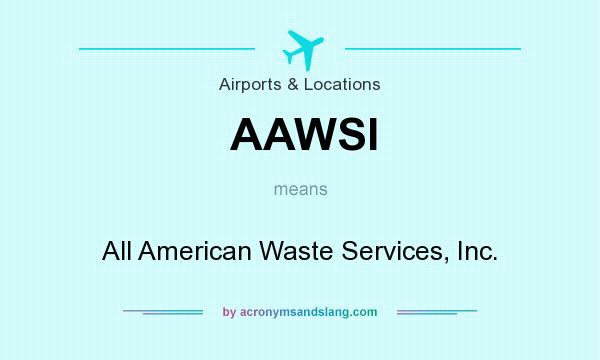 What does AAWSI mean? It stands for All American Waste Services, Inc.