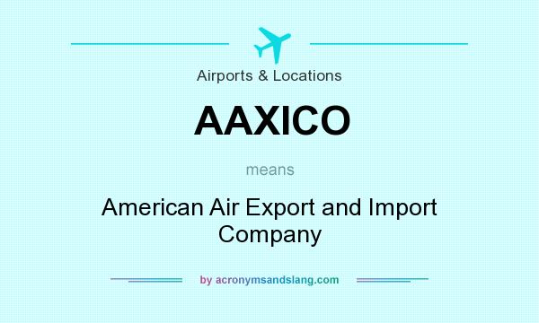 What does AAXICO mean? It stands for American Air Export and Import Company
