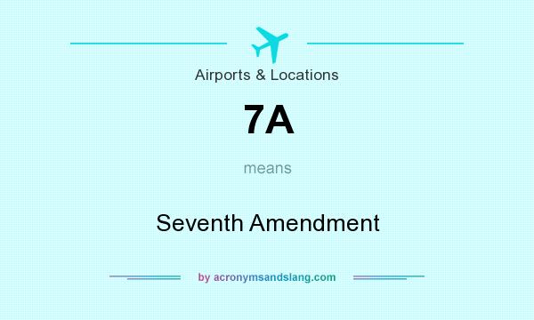 What does 7A mean? It stands for Seventh Amendment