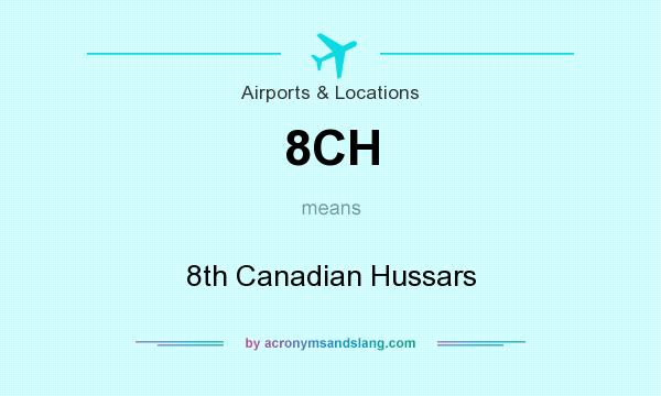 What does 8CH mean? It stands for 8th Canadian Hussars