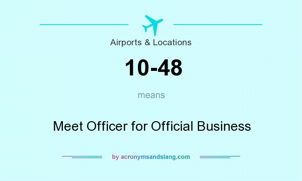 What does 10-48 mean? It stands for Meet Officer for Official Business