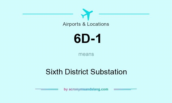 What does 6D-1 mean? It stands for Sixth District Substation