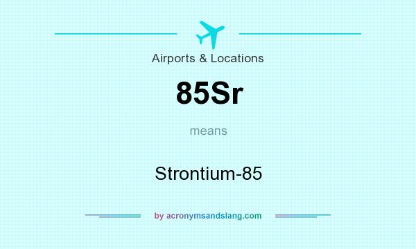 What does 85Sr mean? It stands for Strontium-85