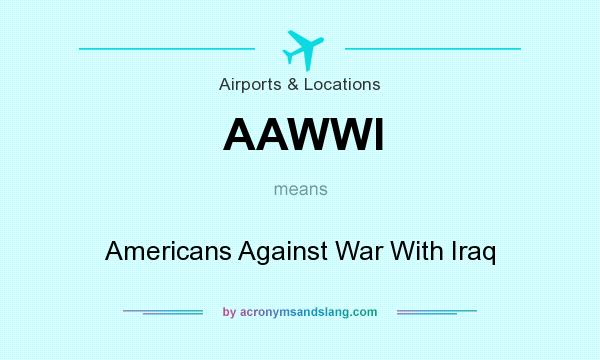 What does AAWWI mean? It stands for Americans Against War With Iraq