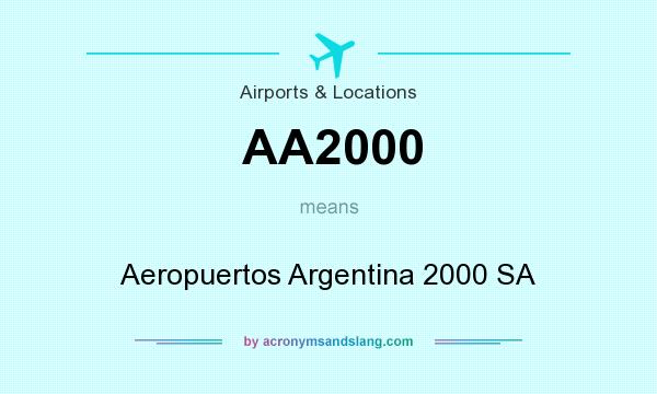 What does AA2000 mean? It stands for Aeropuertos Argentina 2000 SA