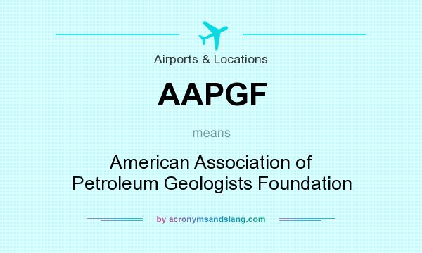 What does AAPGF mean? It stands for American Association of Petroleum Geologists Foundation