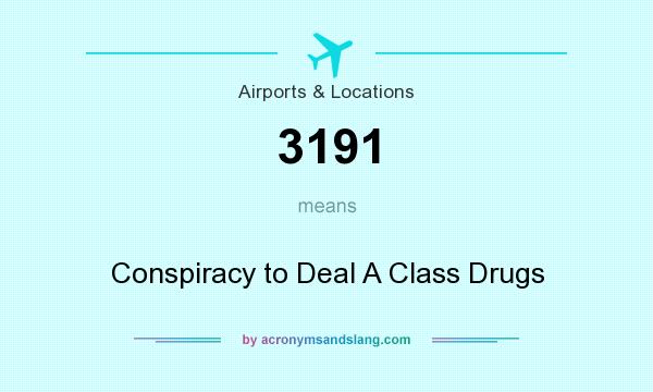 What does 3191 mean? It stands for Conspiracy to Deal A Class Drugs