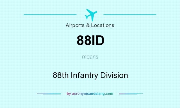 What does 88ID mean? It stands for 88th Infantry Division