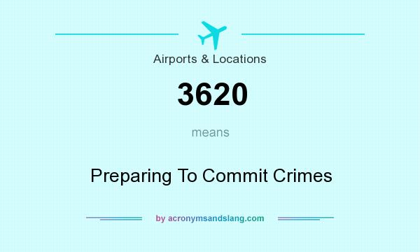 What does 3620 mean? It stands for Preparing To Commit Crimes