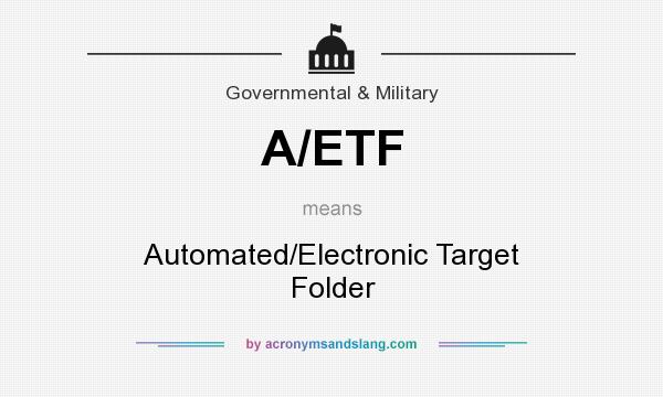 What does A/ETF mean? It stands for Automated/Electronic Target Folder