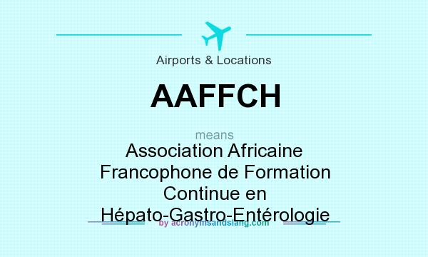 What does AAFFCH mean? It stands for Association Africaine Francophone de Formation Continue en Hépato-Gastro-Entérologie