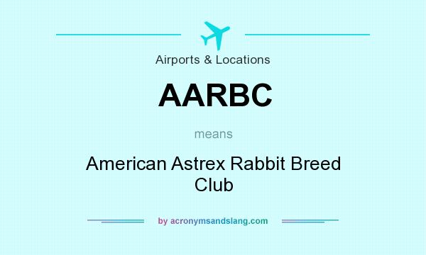 What does AARBC mean? It stands for American Astrex Rabbit Breed Club