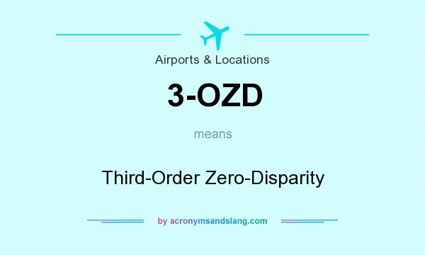 What does 3-OZD mean? It stands for Third-Order Zero-Disparity