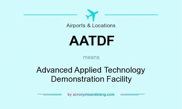 What does AATDF mean? It stands for Advanced Applied Technology Demonstration Facility