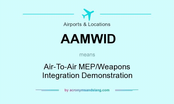What does AAMWID mean? It stands for Air-To-Air MEP/Weapons Integration Demonstration