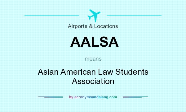 What does AALSA mean? It stands for Asian American Law Students Association