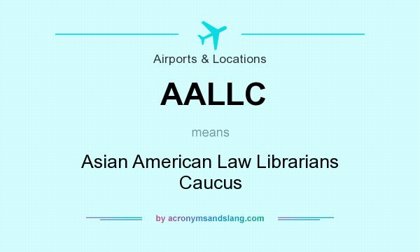 What does AALLC mean? It stands for Asian American Law Librarians Caucus