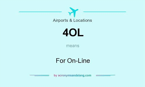 What does 4OL mean? It stands for For On-Line