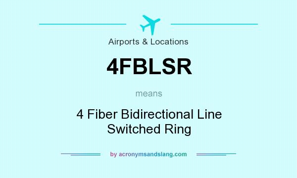 What does 4FBLSR mean? It stands for 4 Fiber Bidirectional Line Switched Ring