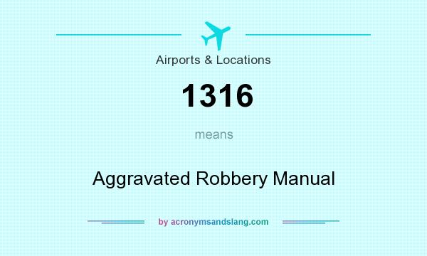 What does 1316 mean? It stands for Aggravated Robbery Manual