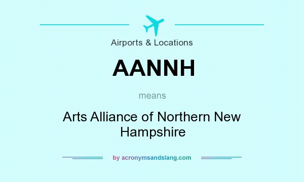 What does AANNH mean? It stands for Arts Alliance of Northern New Hampshire