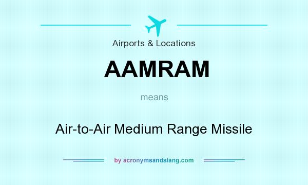 What does AAMRAM mean? It stands for Air-to-Air Medium Range Missile