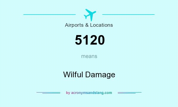 What does 5120 mean? It stands for Wilful Damage