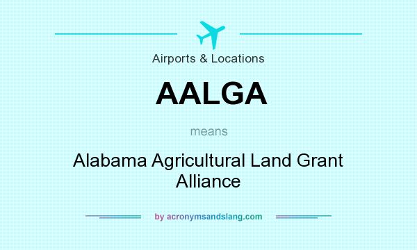 What does AALGA mean? It stands for Alabama Agricultural Land Grant Alliance