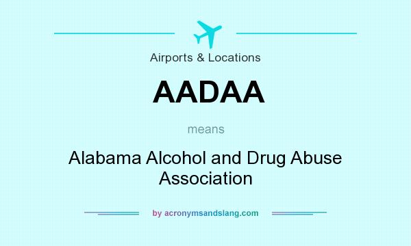 What does AADAA mean? It stands for Alabama Alcohol and Drug Abuse Association