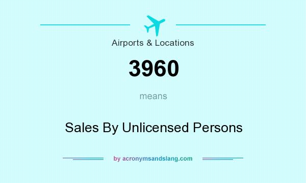 What does 3960 mean? It stands for Sales By Unlicensed Persons