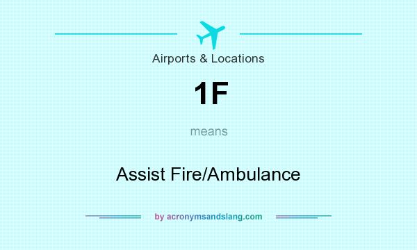 What does 1F mean? It stands for Assist Fire/Ambulance