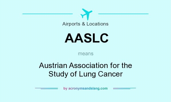 What does AASLC mean? It stands for Austrian Association for the Study of Lung Cancer