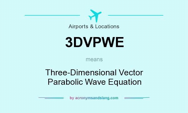 What does 3DVPWE mean? It stands for Three-Dimensional Vector Parabolic Wave Equation