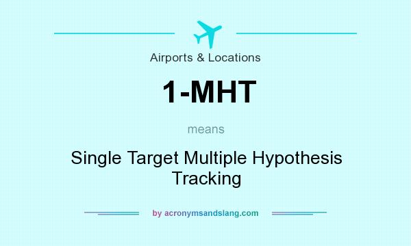 What does 1-MHT mean? It stands for Single Target Multiple Hypothesis Tracking