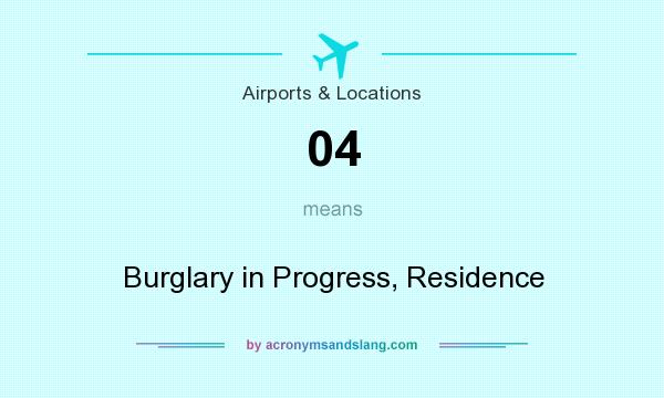 What does 04 mean? It stands for Burglary in Progress, Residence