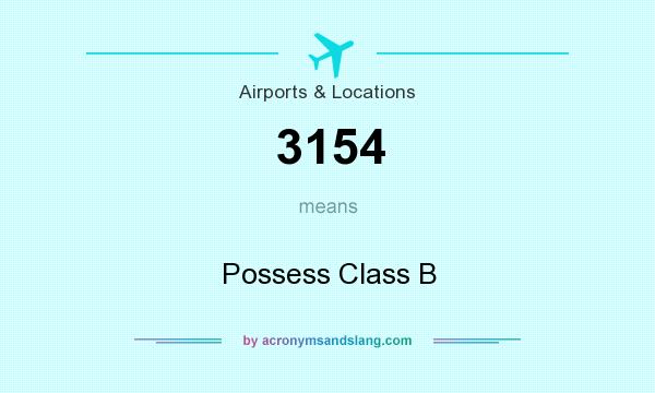What does 3154 mean? It stands for Possess Class B