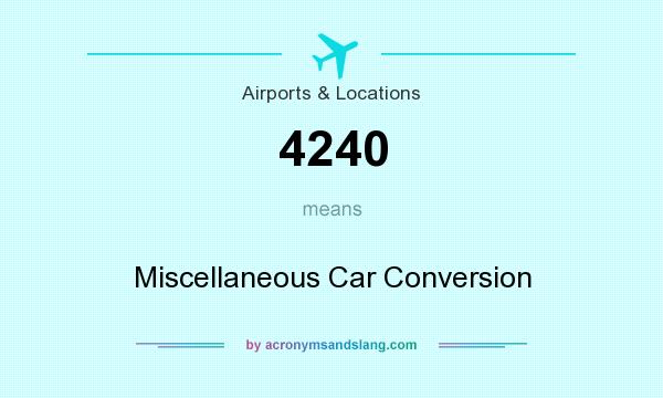 What does 4240 mean? It stands for Miscellaneous Car Conversion