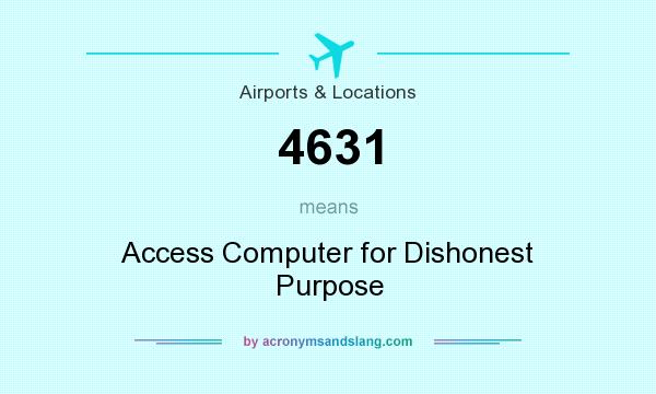What does 4631 mean? It stands for Access Computer for Dishonest Purpose