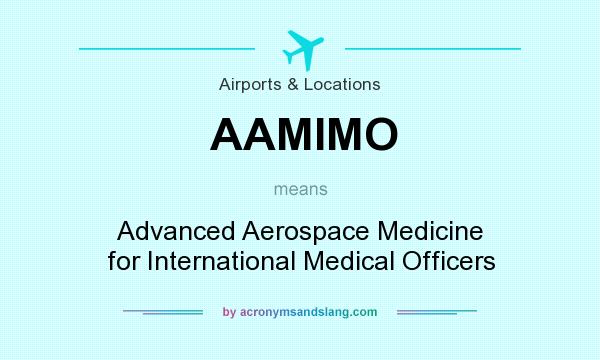 What does AAMIMO mean? It stands for Advanced Aerospace Medicine for International Medical Officers