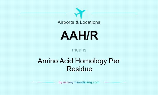 What does AAH/R mean? It stands for Amino Acid Homology Per Residue