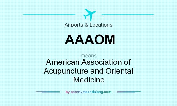 What does AAAOM mean? It stands for American Association of Acupuncture and Oriental Medicine