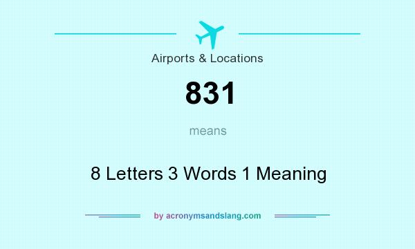 What does 831 mean? It stands for 8 Letters 3 Words 1 Meaning