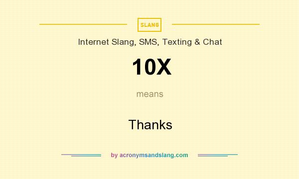 What does 10X mean? It stands for Thanks