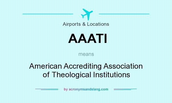 What does AAATI mean? It stands for American Accrediting Association of Theological Institutions