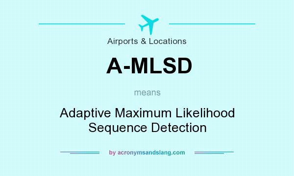 What does A-MLSD mean? It stands for Adaptive Maximum Likelihood Sequence Detection