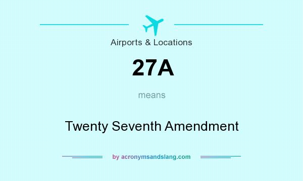 What does 27A mean? It stands for Twenty Seventh Amendment